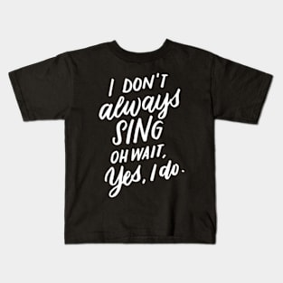 I Don'T Always Sing Oh Wait Yes I Do Musical Theater Kids T-Shirt